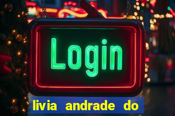 livia andrade do silvio santos nua